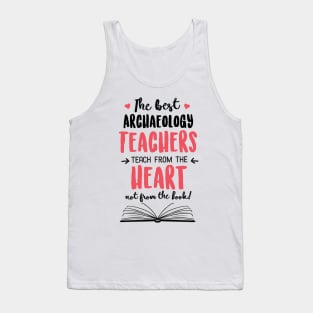 The best Archaeology Teachers teach from the Heart Quote Tank Top